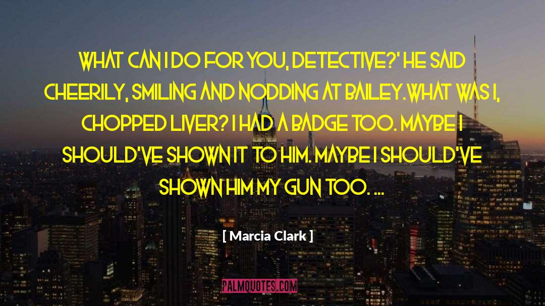 Marcia Clark Quotes: What can I do for