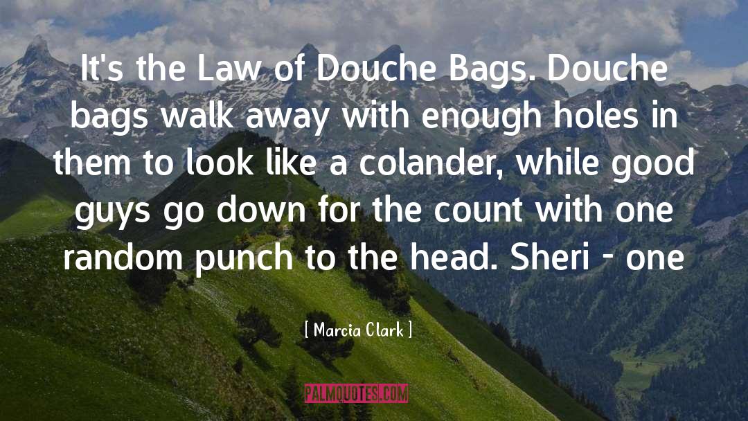 Marcia Clark Quotes: It's the Law of Douche