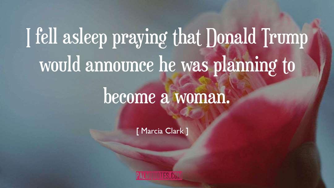 Marcia Clark Quotes: I fell asleep praying that