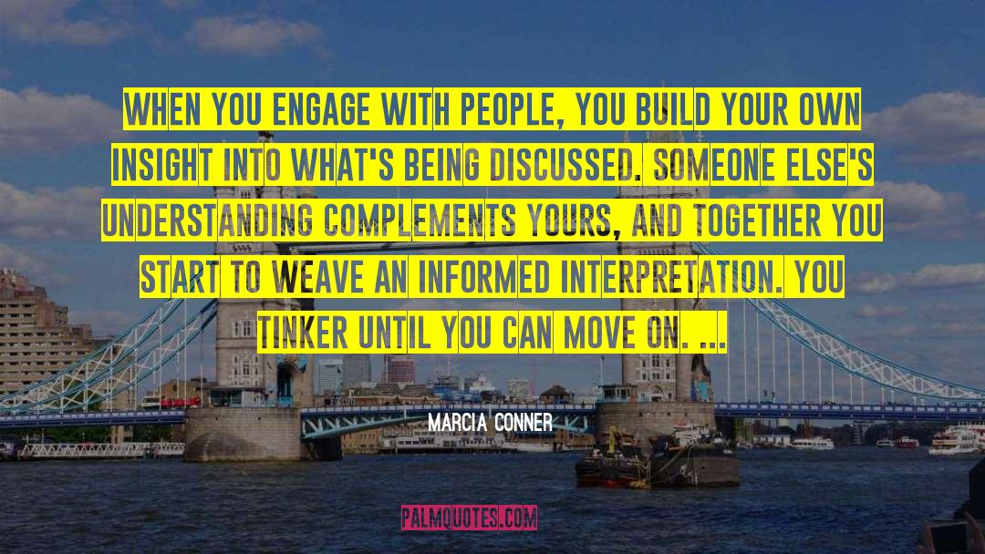 Marcia Conner Quotes: When you engage with people,