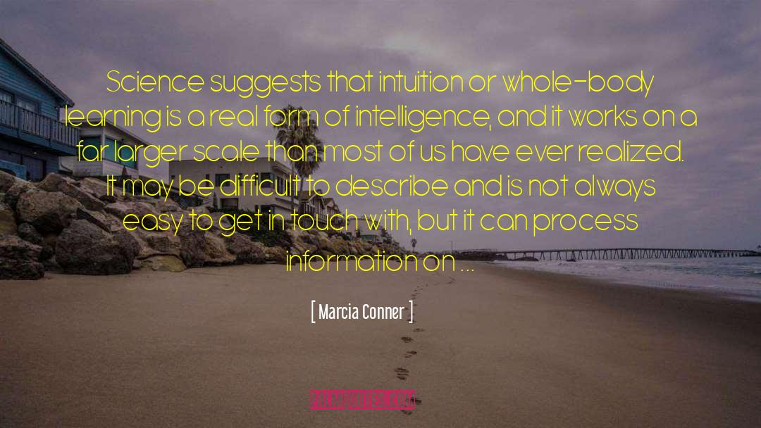 Marcia Conner Quotes: Science suggests that intuition or