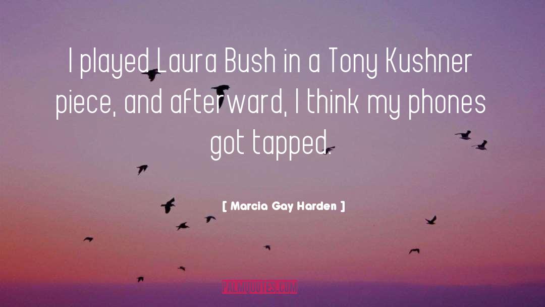 Marcia Gay Harden Quotes: I played Laura Bush in