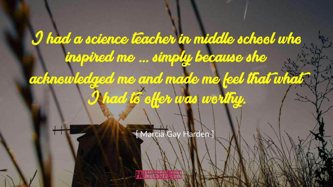 Marcia Gay Harden Quotes: I had a science teacher