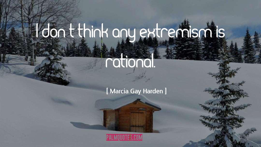 Marcia Gay Harden Quotes: I don't think any extremism