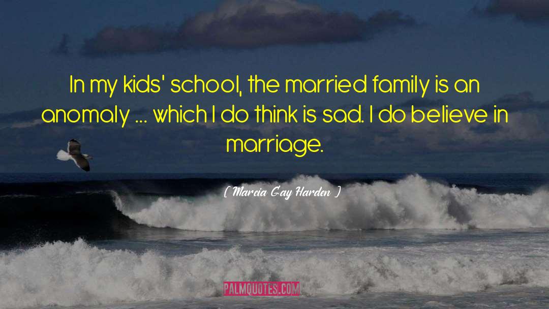 Marcia Gay Harden Quotes: In my kids' school, the