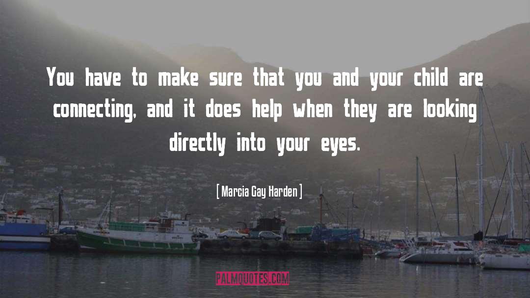 Marcia Gay Harden Quotes: You have to make sure