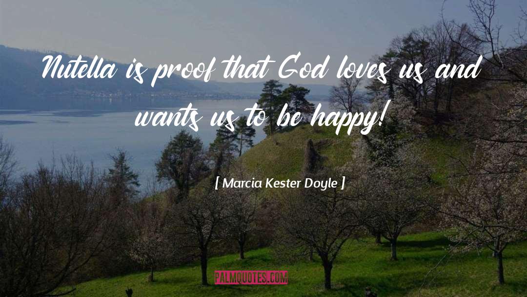 Marcia Kester Doyle Quotes: Nutella is proof that God