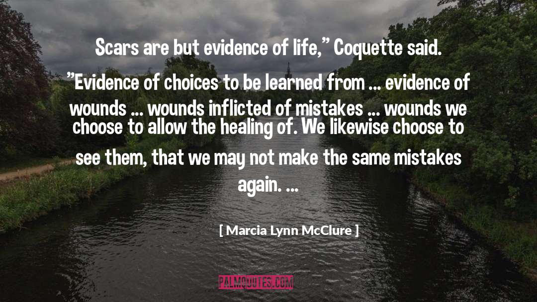 Marcia Lynn McClure Quotes: Scars are but evidence of