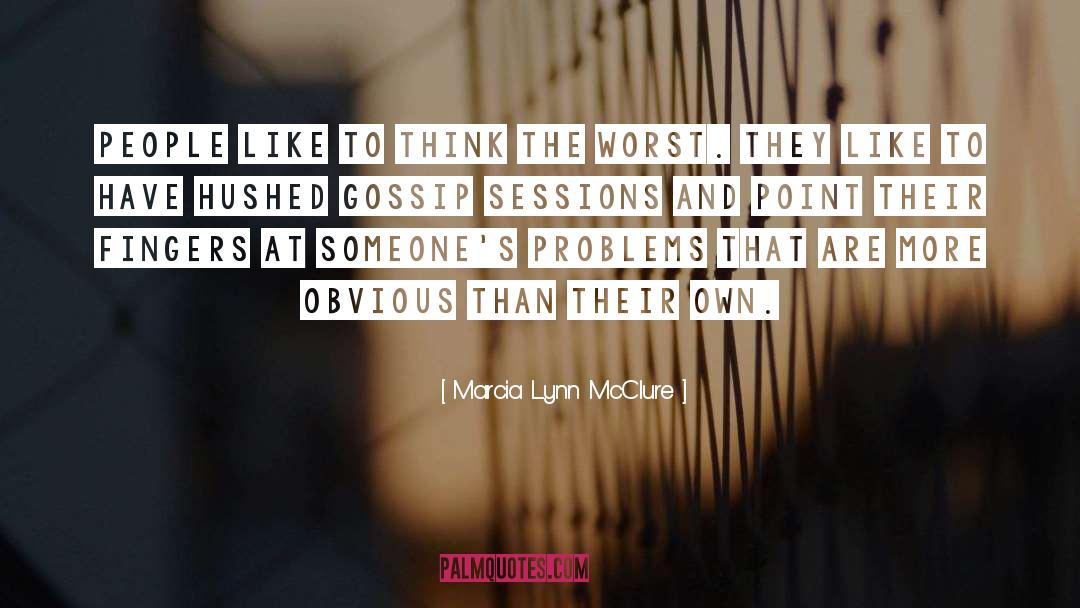 Marcia Lynn McClure Quotes: People like to think the
