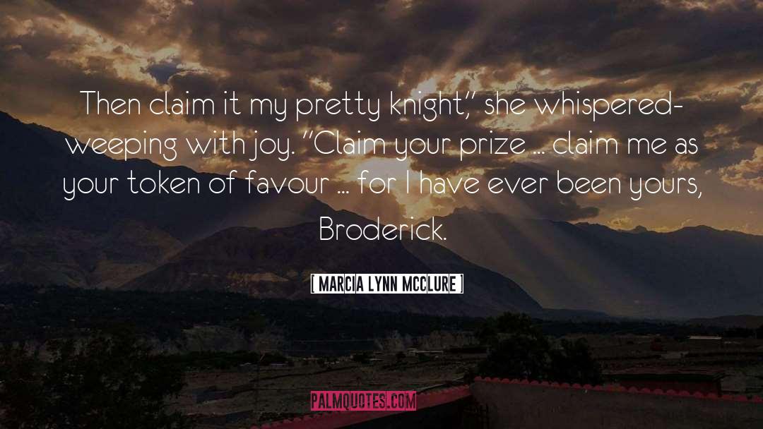 Marcia Lynn McClure Quotes: Then claim it my pretty