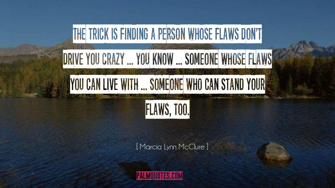 Marcia Lynn McClure Quotes: The trick is finding a