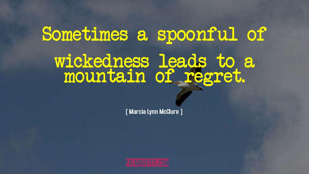 Marcia Lynn McClure Quotes: Sometimes a spoonful of wickedness