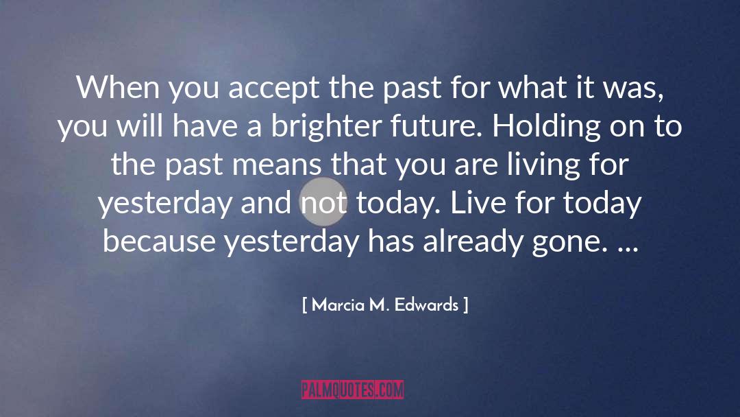 Marcia M. Edwards Quotes: When you accept the past