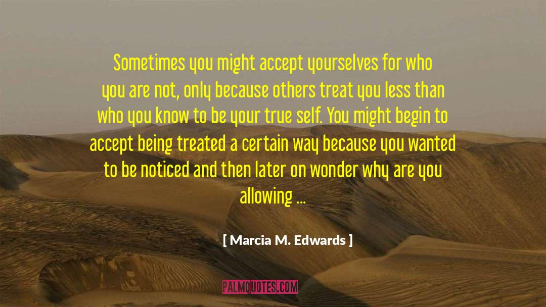 Marcia M. Edwards Quotes: Sometimes you might accept yourselves