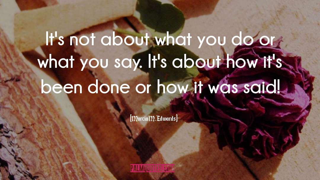 Marcia M. Edwards Quotes: It's not about what you