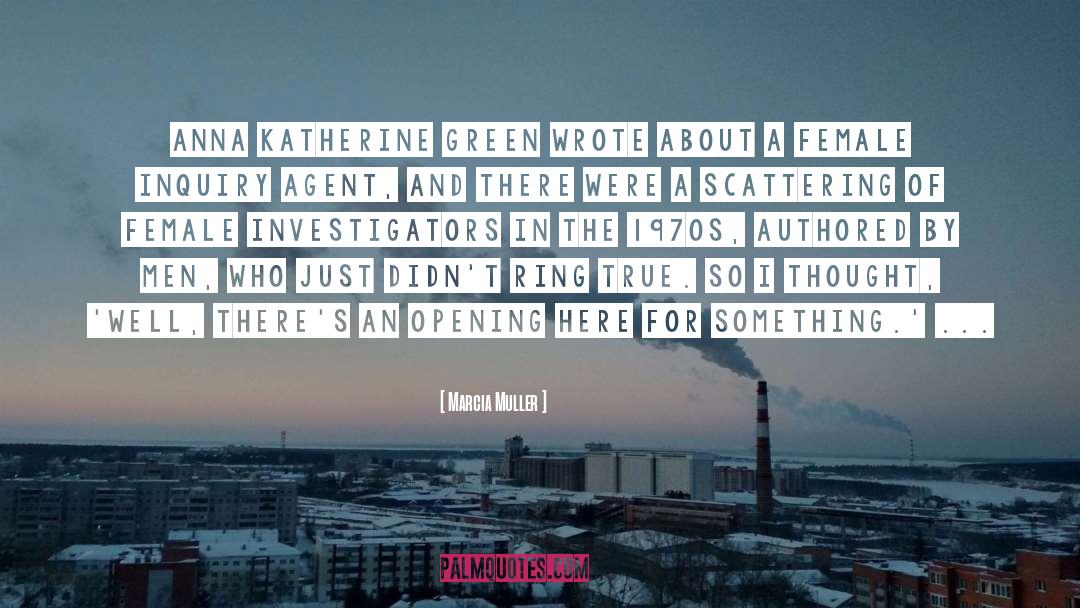 Marcia Muller Quotes: Anna Katherine Green wrote about