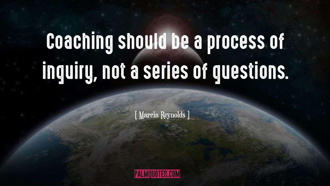 Marcia Reynolds Quotes: Coaching should be a process