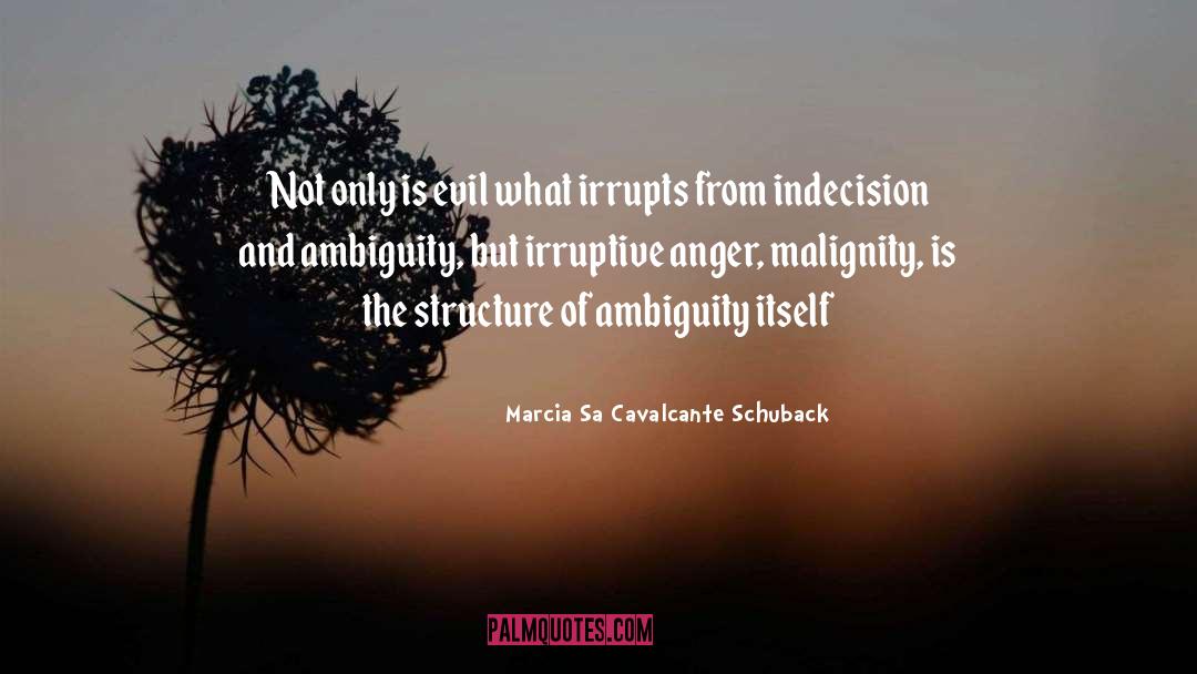 Marcia Sa Cavalcante Schuback Quotes: Not only is evil what