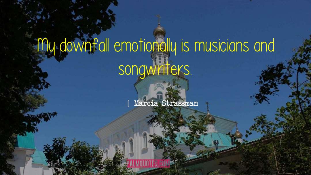 Marcia Strassman Quotes: My downfall emotionally is musicians