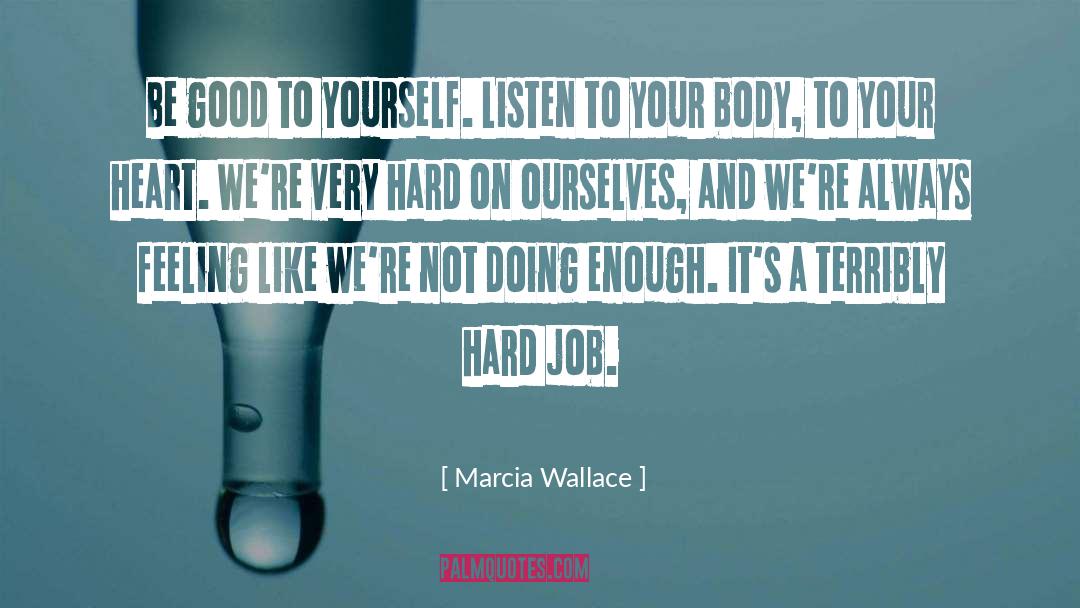 Marcia Wallace Quotes: Be good to yourself. Listen