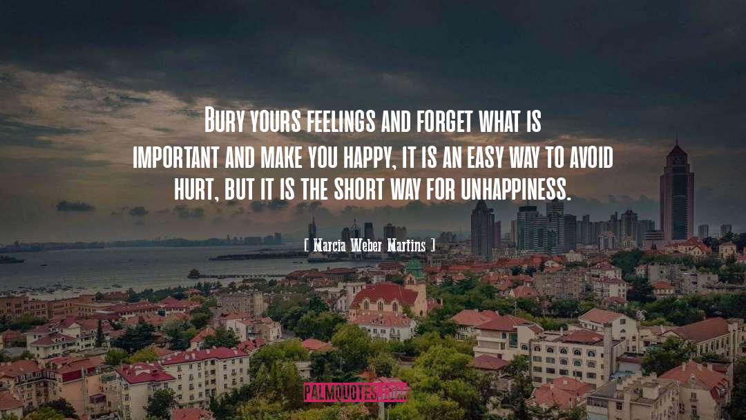 Marcia Weber Martins Quotes: Bury yours feelings and forget