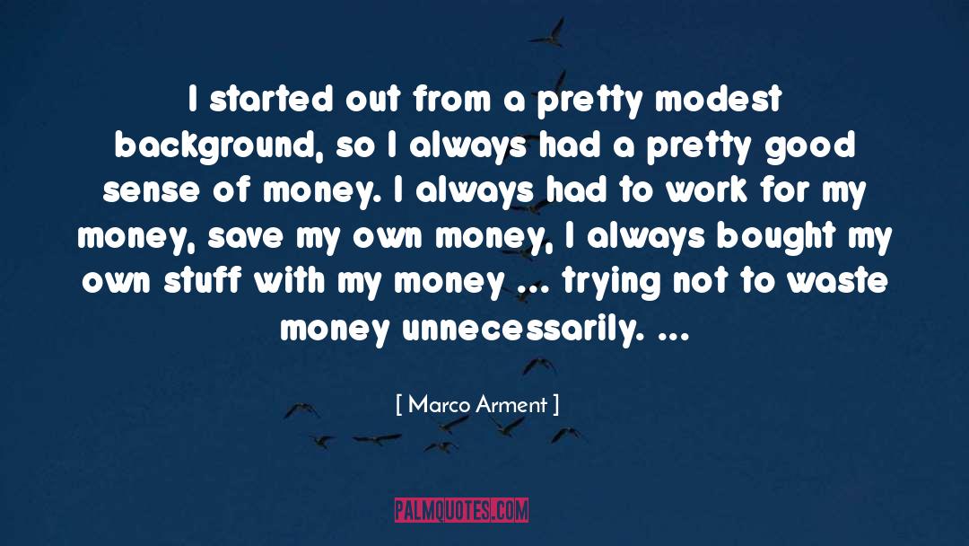 Marco Arment Quotes: I started out from a