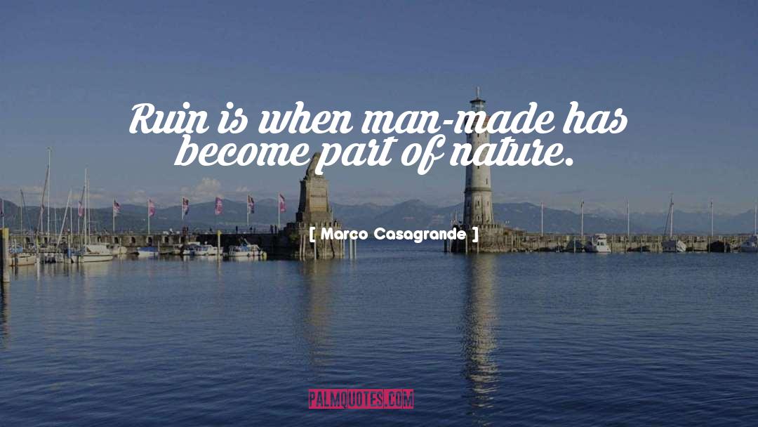 Marco Casagrande Quotes: Ruin is when man-made has