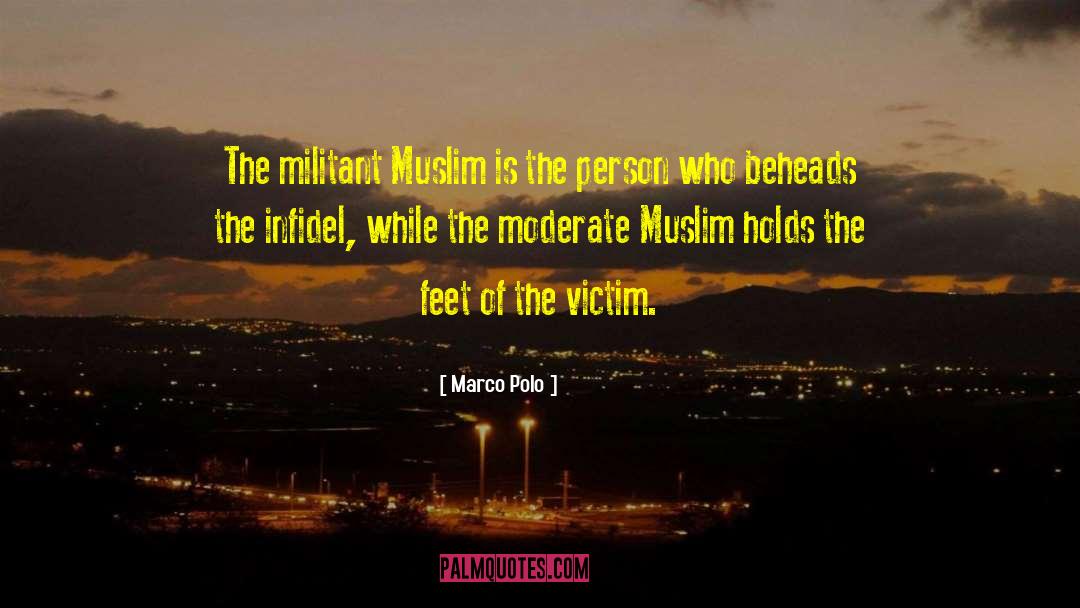 Marco Polo Quotes: The militant Muslim is the