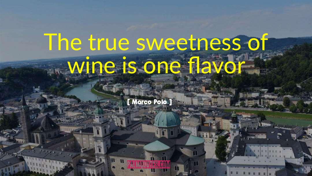 Marco Polo Quotes: The true sweetness of wine