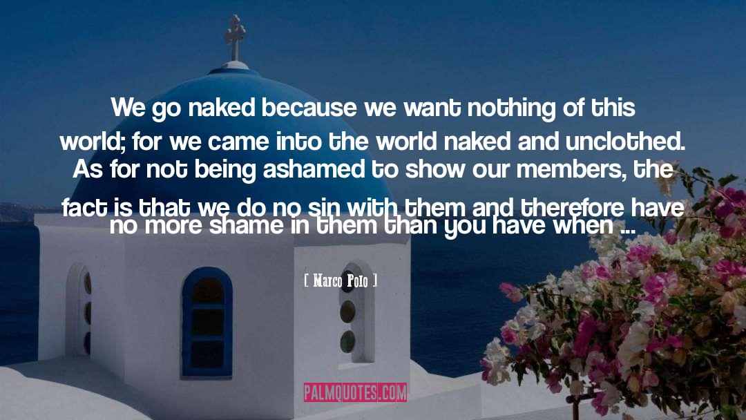 Marco Polo Quotes: We go naked because we