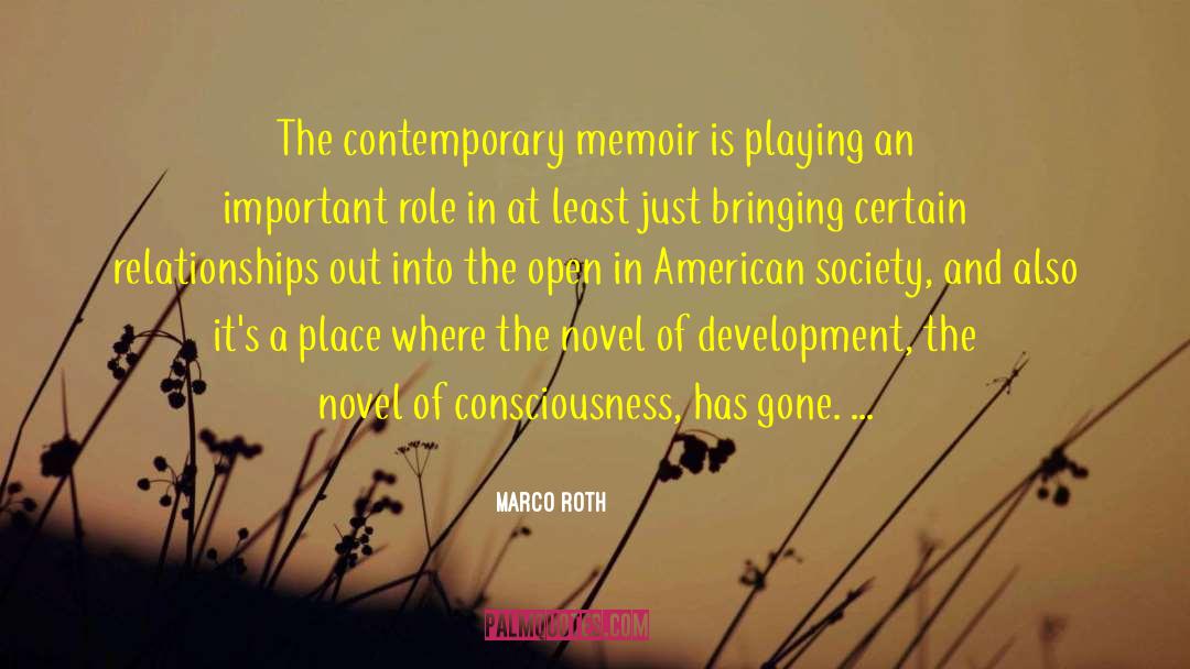 Marco Roth Quotes: The contemporary memoir is playing