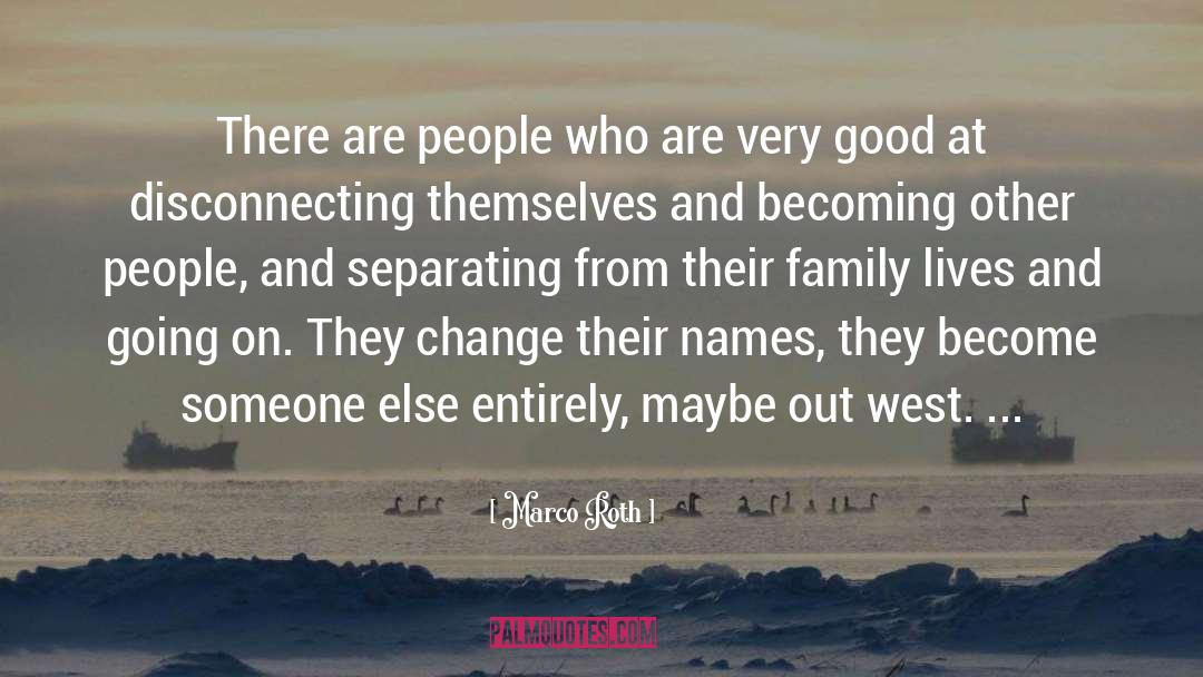 Marco Roth Quotes: There are people who are