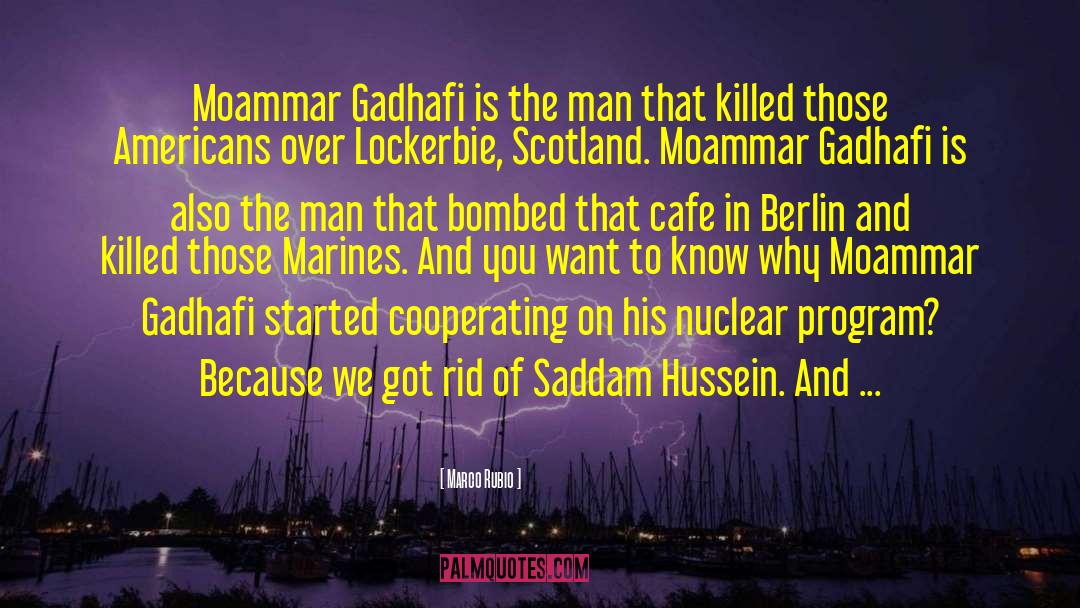 Marco Rubio Quotes: Moammar Gadhafi is the man