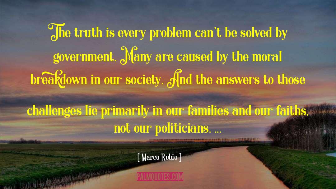 Marco Rubio Quotes: The truth is every problem