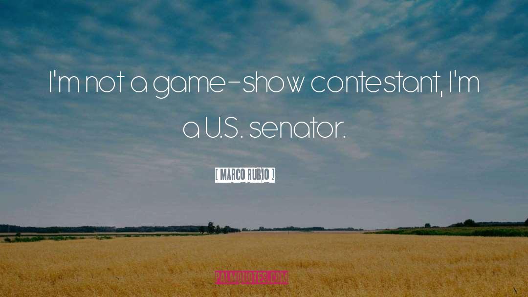 Marco Rubio Quotes: I'm not a game-show contestant,
