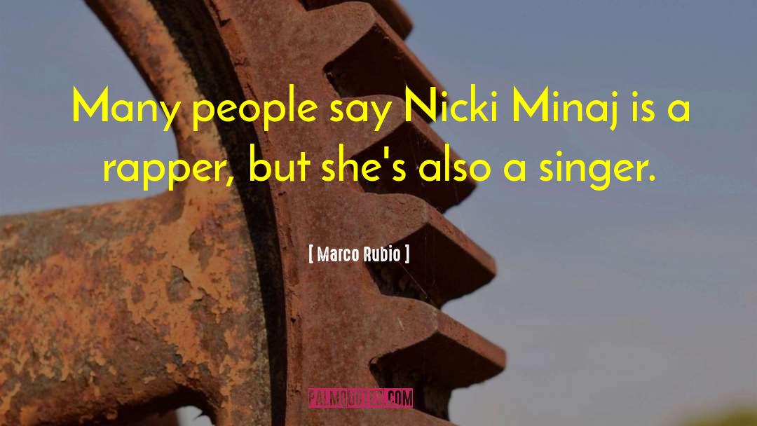 Marco Rubio Quotes: Many people say Nicki Minaj
