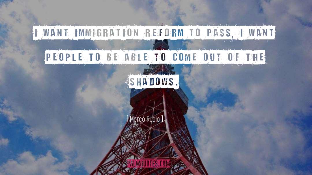 Marco Rubio Quotes: I want immigration reform to