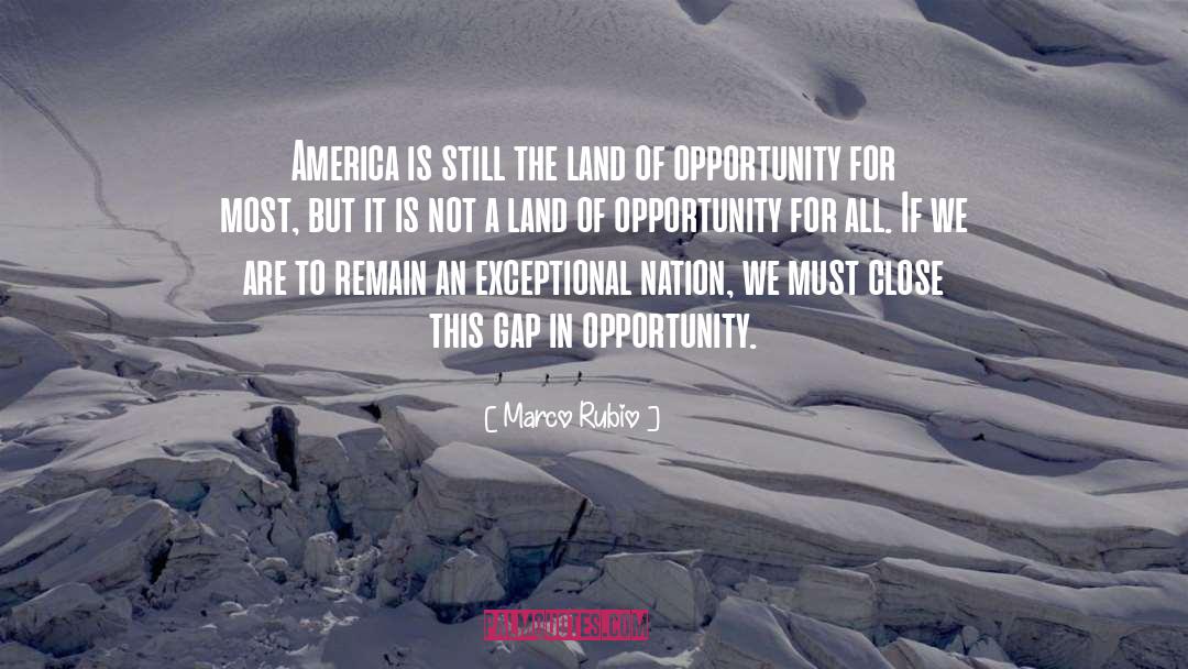 Marco Rubio Quotes: America is still the land