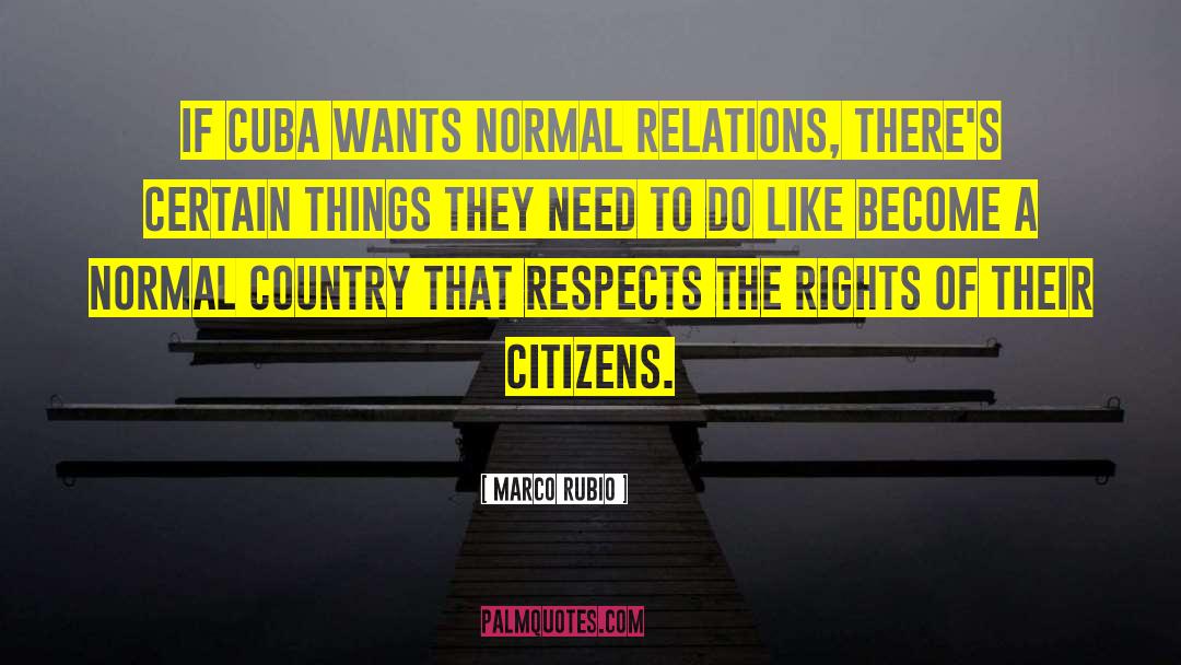 Marco Rubio Quotes: If Cuba wants normal relations,