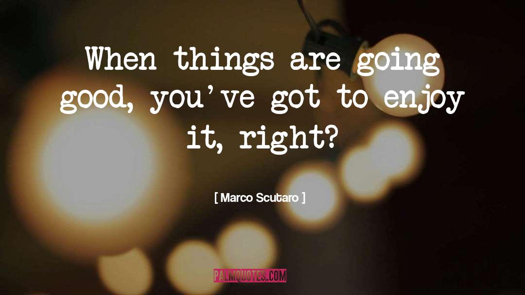 Marco Scutaro Quotes: When things are going good,