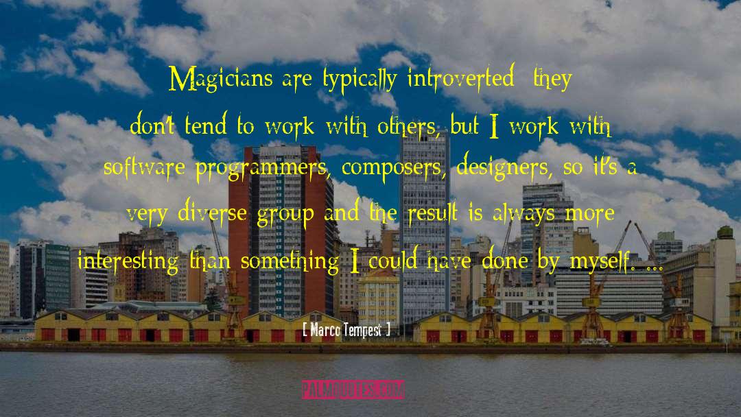 Marco Tempest Quotes: Magicians are typically introverted; they