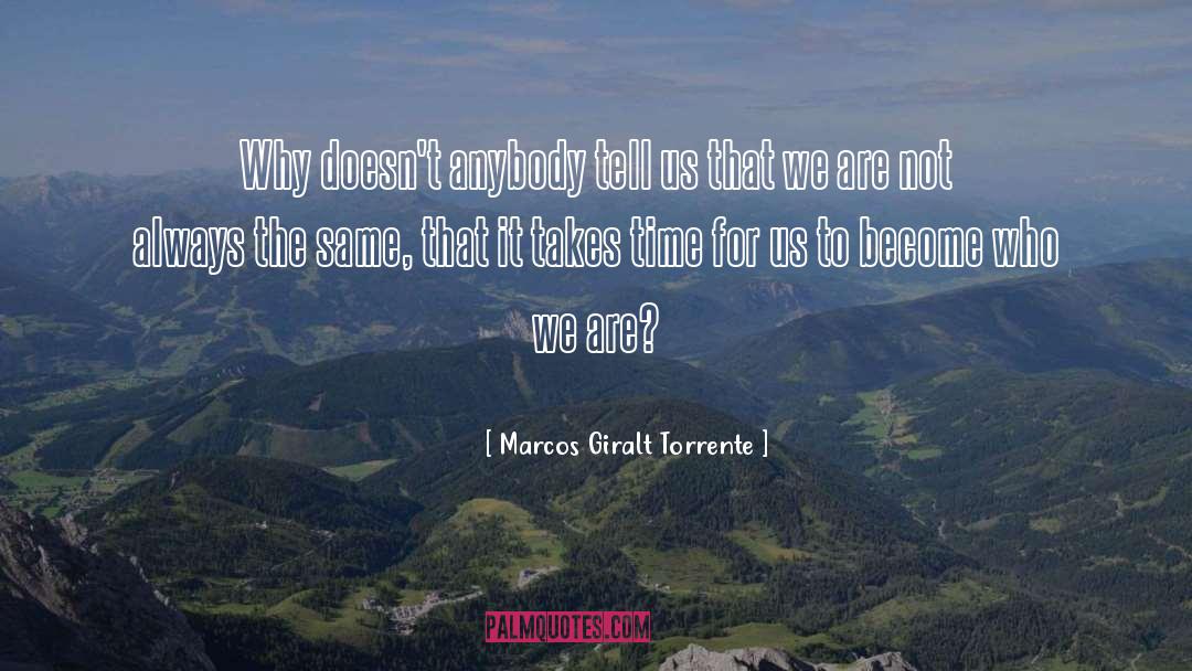 Marcos Giralt Torrente Quotes: Why doesn't anybody tell us