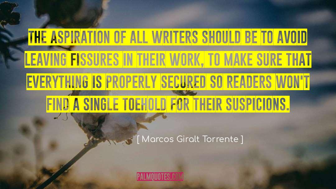 Marcos Giralt Torrente Quotes: The aspiration of all writers