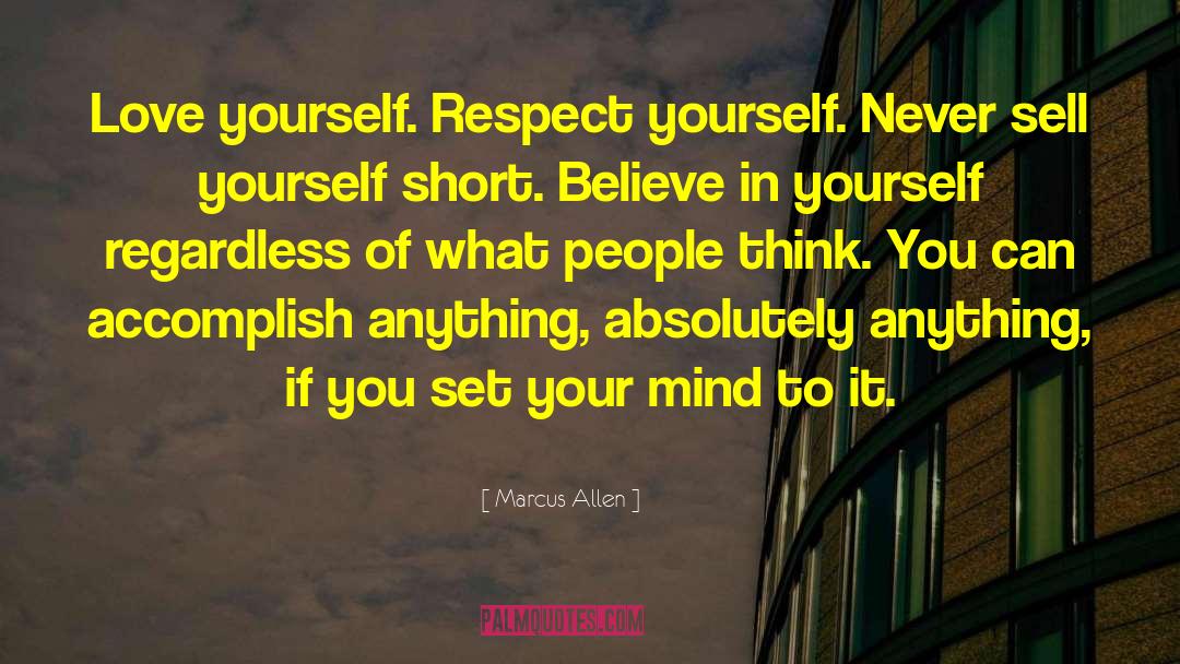 Marcus Allen Quotes: Love yourself. Respect yourself. Never