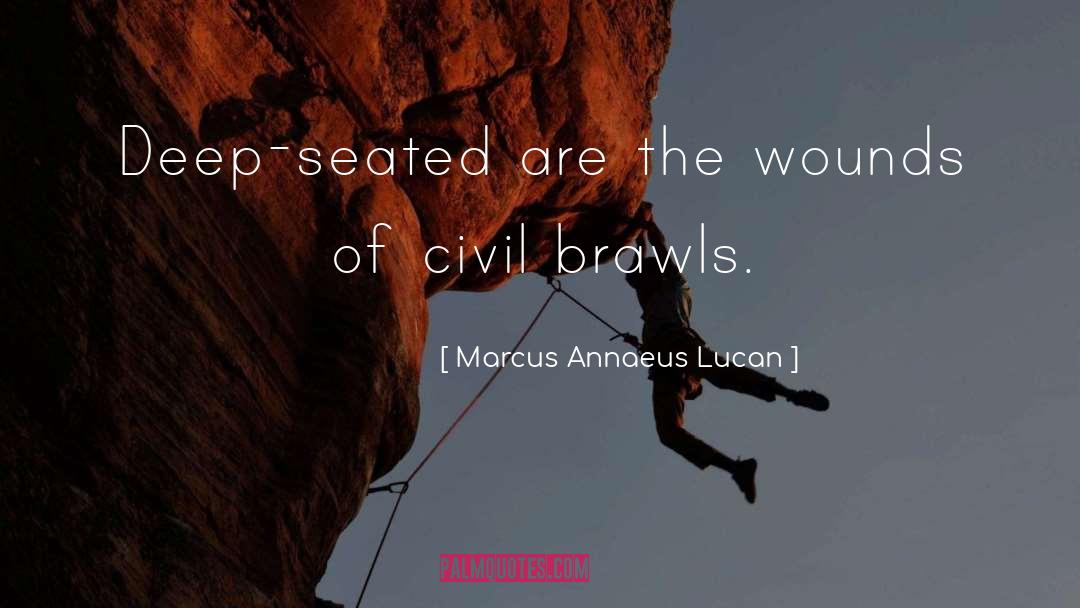 Marcus Annaeus Lucan Quotes: Deep-seated are the wounds of