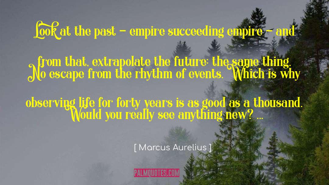 Marcus Aurelius Quotes: Look at the past -