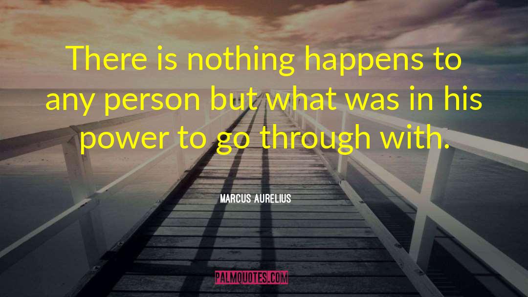 Marcus Aurelius Quotes: There is nothing happens to