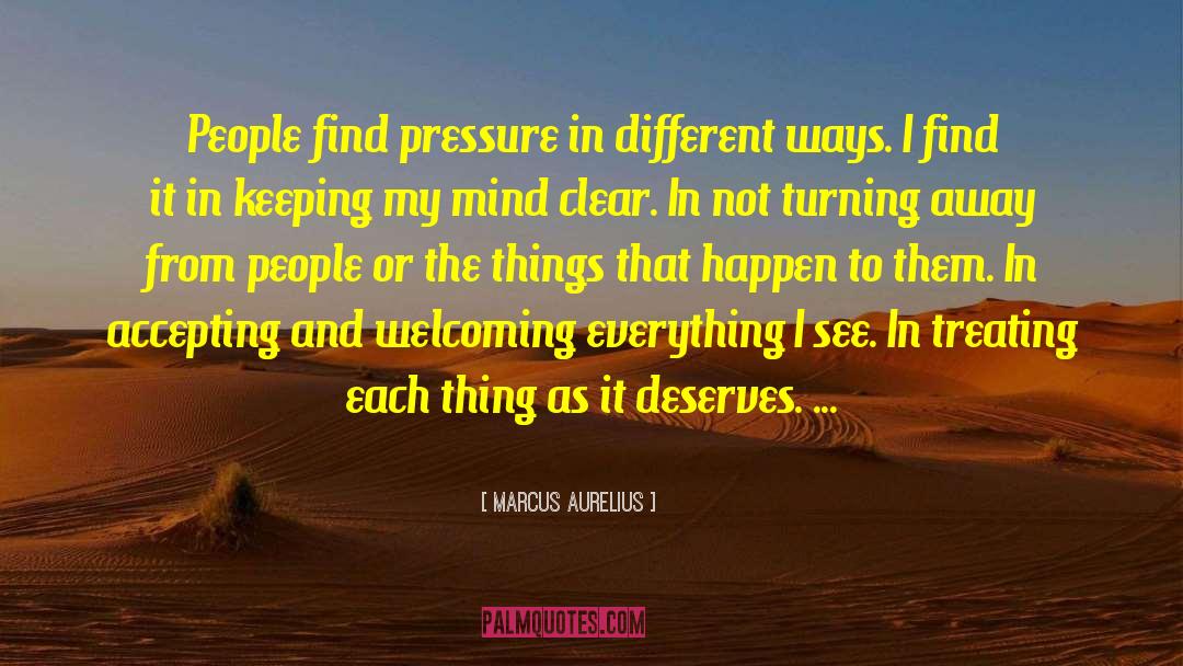 Marcus Aurelius Quotes: People find pressure in different