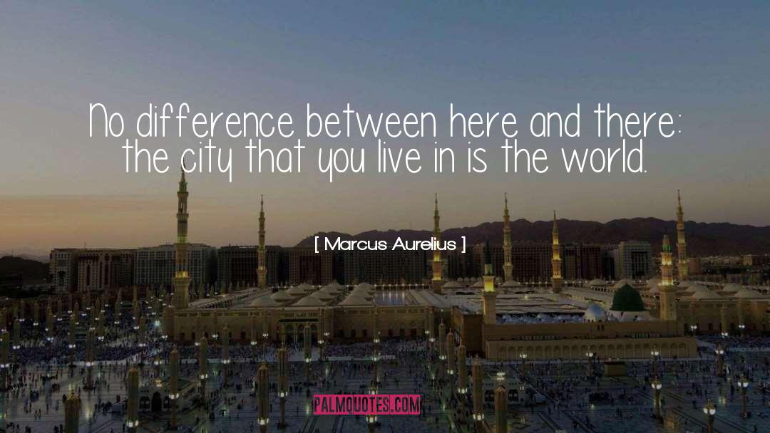 Marcus Aurelius Quotes: No difference between here and