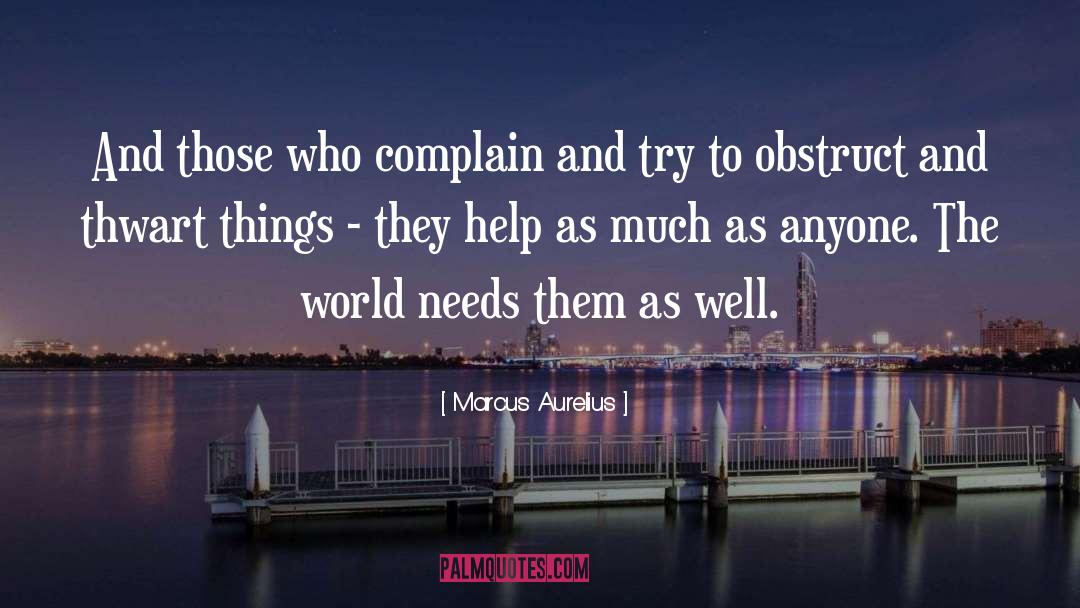 Marcus Aurelius Quotes: And those who complain and